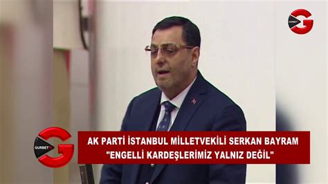 Ak Parti İstanbul Milletvekili Serkan Bayram engelli kardeşlerimiz