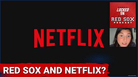 The Boston Red Sox Have A Netflix Deal What Boston Red Sox