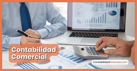 Contabilidad Comercial Qué Es Características Ejemplos Y Demás