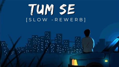 Tum Se Lofi Slowed And Reverb Tumse Kiran Dhoop Ki Lofi Song