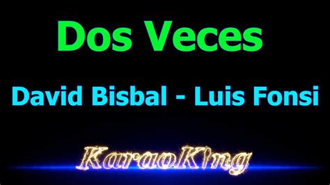 David Bisbal Luis Fonsi Dos Veces Karaoke YouTube