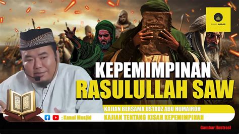 Indahnya Masa Kepemimpinan Rasulullah Saw Kajian Bersama Ustadz Abu Humairoh Youtube