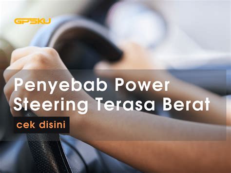 Penyebab Power Steering Berat Saat Belok Gpsku Co Id