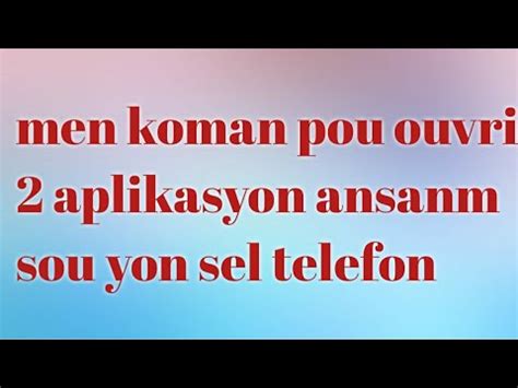 Men Koman Pou Ouvri Aplikasyon Ansanm Sou Yon Sel Telefon Youtube