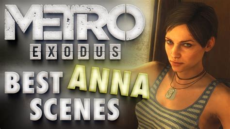 Metro Exodus Anna S Best Scenes Romance Action Dramatic Cutscenes