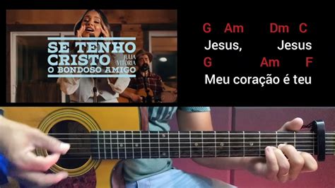 Se tenho Cristo Julia Vitória Bondoso Amigo Cifra na prática