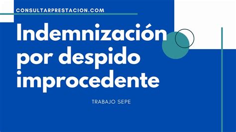 Indemnización por despido improcedente Consultar Prestación