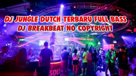 Dj Jungle Dutch Terbaru 2022 Full Bass Dj Breakbeat No Copyright Music Youtube