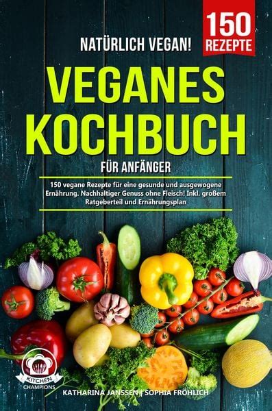 Natürlich Vegan Veganes Kochbuch für Anfänger von Katharina Janssen