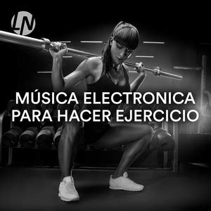 Música Electrónica para Hacer Ejercicio La Mejor Música Electrónica