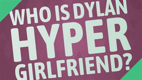 Who Is Dylan Hyper Girlfriend Youtube