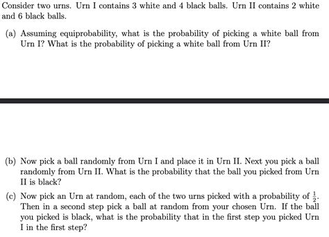 Solved Consider Two Urns Urn I Contains 3 White And 4 Black Chegg