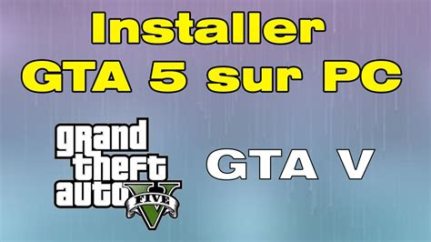 Comment télécharger et installer GTA 5 sur PC Windows YouTube