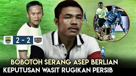 Asep Berlian Di Serang BobotohKeputusan Wasit Laga Persib Vs Dewa