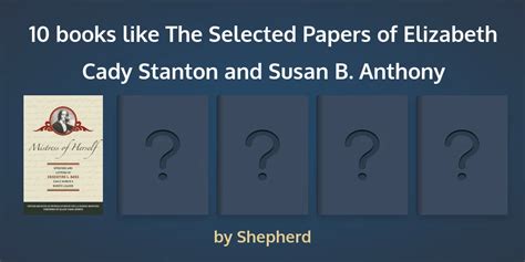 100 Handpicked Books Like The Selected Papers Of Elizabeth Cady Stanton And Susan B Anthony