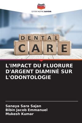 L Impact Du Fluorure D Argent Diamin Sur L Odontologie By Sanaya Sara