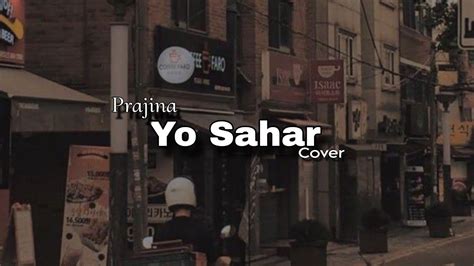 Prajina Yo Sahar Cover Youtube