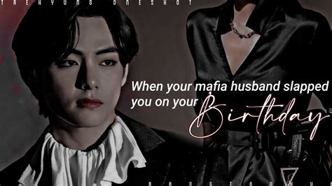 Taehyung Ff When Your Mafia Husband Slapped You On Your Birthday