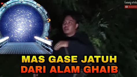 Mas Gase Keluar Dari Alam Ghaib Gaseteam Youtube