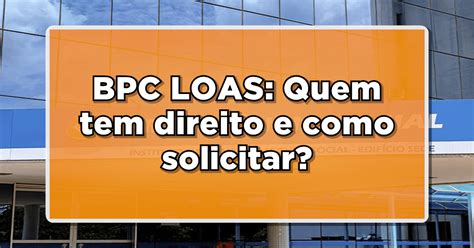 Bpc Loas Quem Tem Direito E Como Solicitar