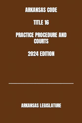 Arkansas Code Title Practice Procedure And Courts Edition By