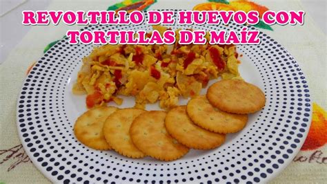 Como Hacer Revoltillo De Huevo Con Tortillas De Ma Z Y Queso Youtube