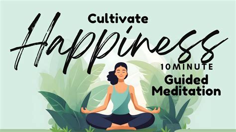 10 Minute Guided Meditation On Cultivating Happiness Daily Meditation