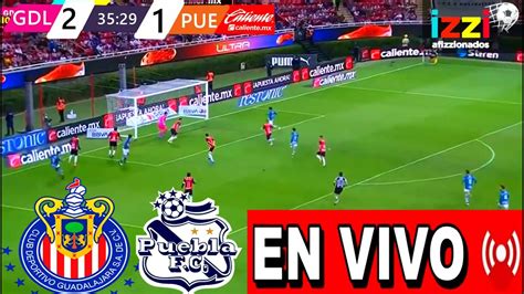 🔴en Vivo Chivas Vs Puebla Partido Hoy Chivas Vs Puebla En Vivo Donde