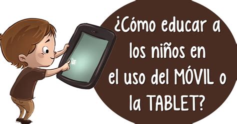 C Mo Educar A Los Ni Os En El Uso Del M Vil O La Tablet Imagenes