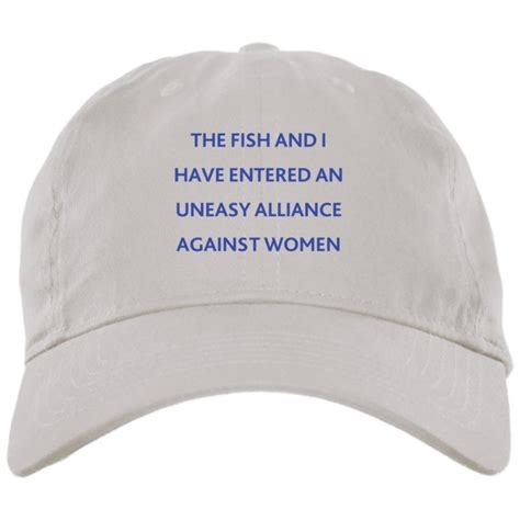 The Fish And I Have Entered An Uneasy Alliance Against Women Hat Lelemoon