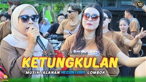 LAGU SASAK POPULER KETUNGKULAN COVER LIVE TERBARU NANA MEGANTARA YouTube