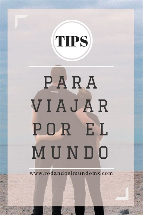 Tips Y Consejos Para Viajar Por El Mundo Viajes Consejos Viajar Por