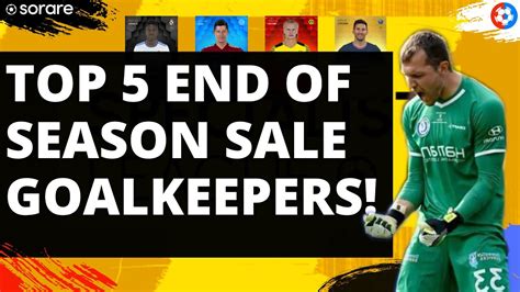 Top 5 Sorare End Of Season SALE Goalkeepers The BEST Players At