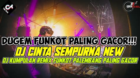 Dugem Remix Funkot Palembang Paling Gacor Dj Cinta Sempurna New