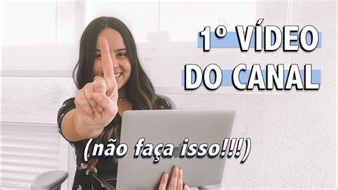 PRIMEIRO VÍDEO DO CANAL DO YOUTUBE Ideias E Dicas Sobre O Que Fazer