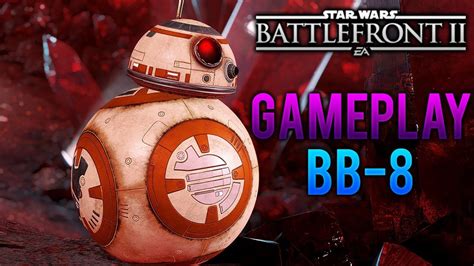 ¡nuevo Gameplay Bb 8 Star Wars Battlefront 2 Youtube