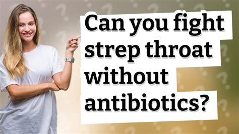 Can You Fight Strep Throat Without Antibiotics Youtube