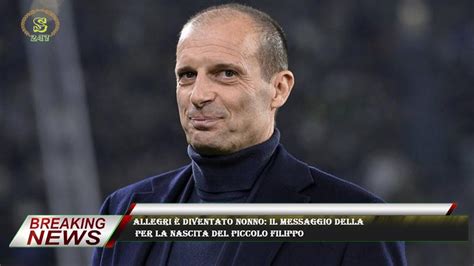 Allegri è diventato nonno il messaggio della per la nascita del