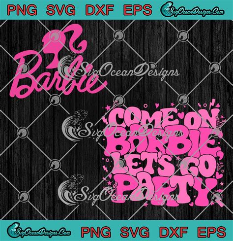 Come On Barbie Let S Go Party Retro Svg Barbie Movie Trendy Svg