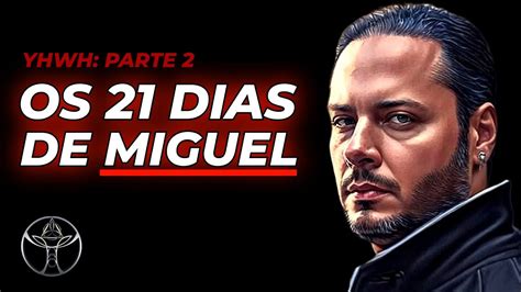 YHWH Parte 2 OS 21 DIAS DE MIGUEL Liam Erelim YouTube