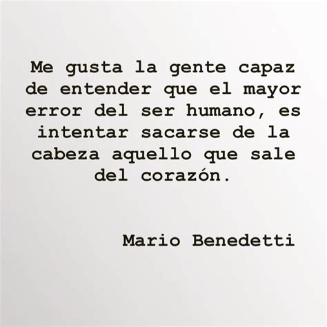 Me Gusta La Gente Capaz De Entender Que El Mayor Error Del Ser Humano