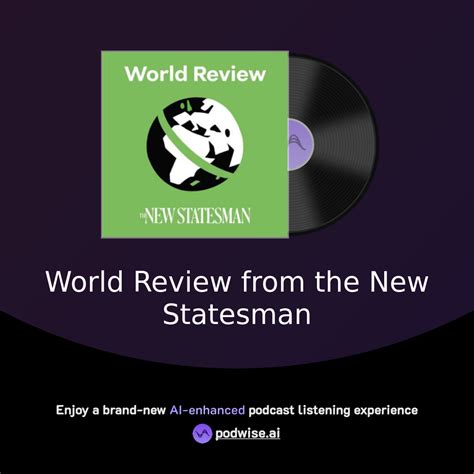 World Review From The New Statesman Podwise