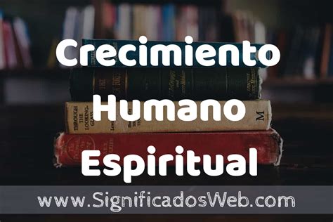 Concepto De Crecimiento Humano Espiritual ️¿que Es Definición Y
