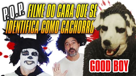 Good Boy O FILME Do Cara Que SE IDENTIFICA COMO CACHORRO Goodboy