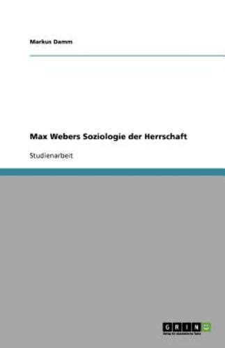 Max Webers Soziologie Der Herrschaft By Markus Damm Paperback