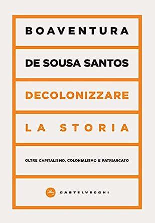 Decolonizzare La Storia Oltre Capitalismo Colonialismo E Patriarcato