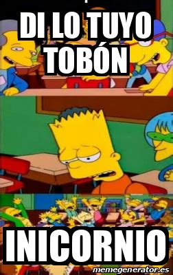 Meme Personalizado Di lo tuyo tobón Inicornio 32346099