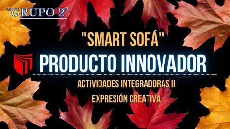 PRODUCTO INNOVADOR GRUPO 2 ACTIVIDADES INTEGRADORAS II EXPRESIÓN