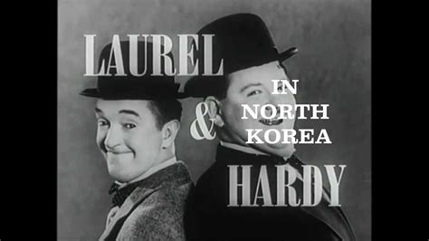 Laurel And Hardy In North Korea Youtube