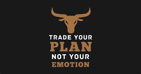 Trade Your Plan Not Your Emotion Trade Your Plan Not Your Emotion T